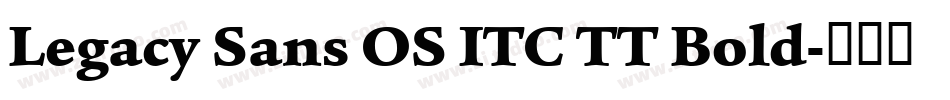 Legacy Sans OS ITC TT Bold字体转换